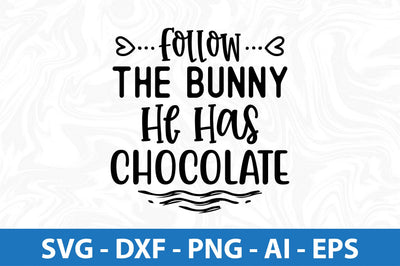 Follow The Bunny He Has Chocolate svg SVG orpitasn 