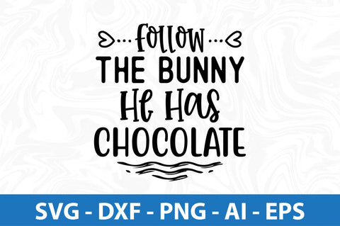 Follow The Bunny He Has Chocolate svg SVG orpitasn 