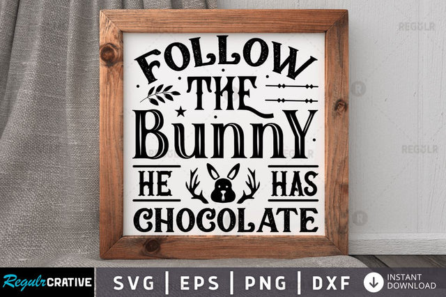 Follow the bunny he has chocolate SVG SVG Regulrcrative 