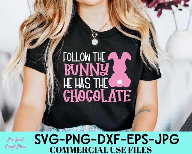 Follow The Bunny He Has The Chocolate SVG, Bunny Svg, Funny Easter Shirt SVG She Shed Craft Store 