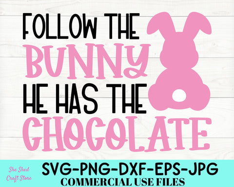 Follow The Bunny He Has The Chocolate SVG, Bunny Svg, Funny Easter Shirt SVG She Shed Craft Store 