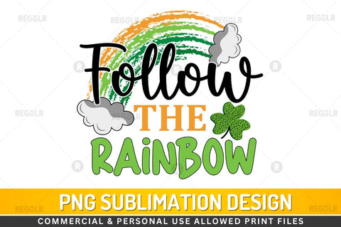 Follow the rainbow Sublimation PNG Sublimation Regulrcrative 