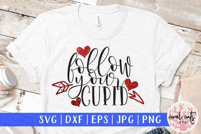 Follow Your Cupid – Love & Valentine SVG EPS DXF PNG SVG CoralCutsSVG 