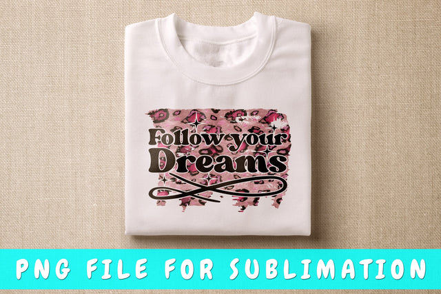 Follow Your Dreams PNG Sublimation HappyDesignStudio 