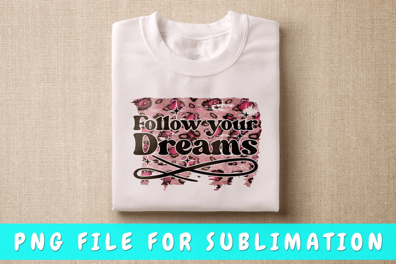 Follow Your Dreams PNG Sublimation HappyDesignStudio 