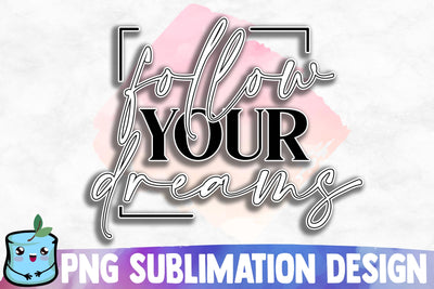 Follow Your Dreams Sublimation Design Sublimation MintyMarshmallows 
