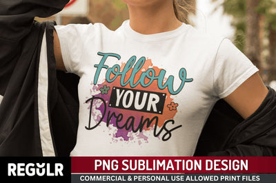 Follow your dreams Sublimation PNG, Motivational Sublimation Design Sublimation Regulrcrative 