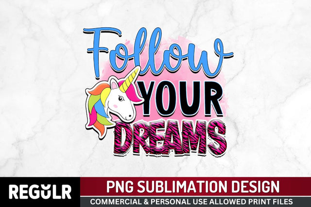 Follow your dreams Sublimation PNG, Unicorn Sublimation Design Sublimation Regulrcrative 