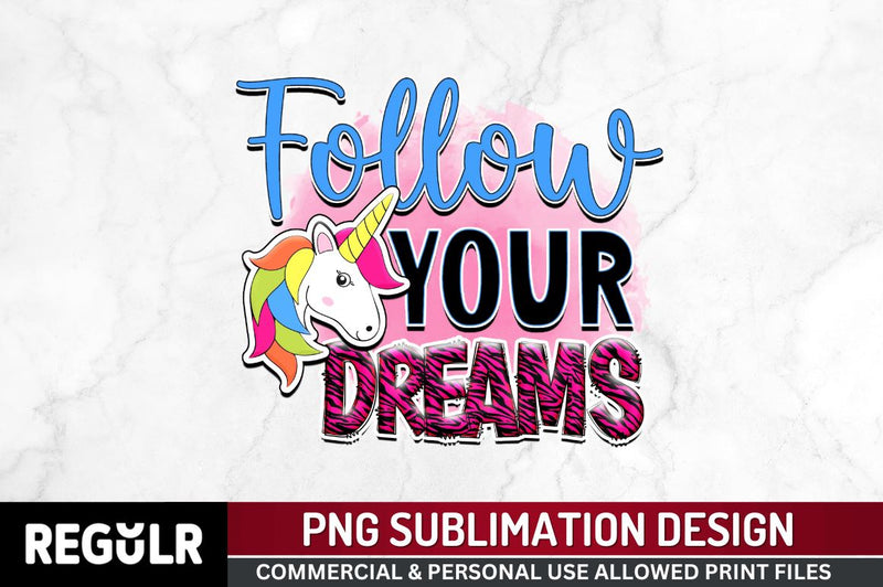 Follow your dreams Sublimation PNG, Unicorn Sublimation Design Sublimation Regulrcrative 