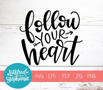 Follow Your Heart SVG, Affirmation SVG SVG Lettered by Stephanie 