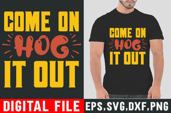 Food & Drink Tshirt Design Come on hog it out SVG SH_Tee store 