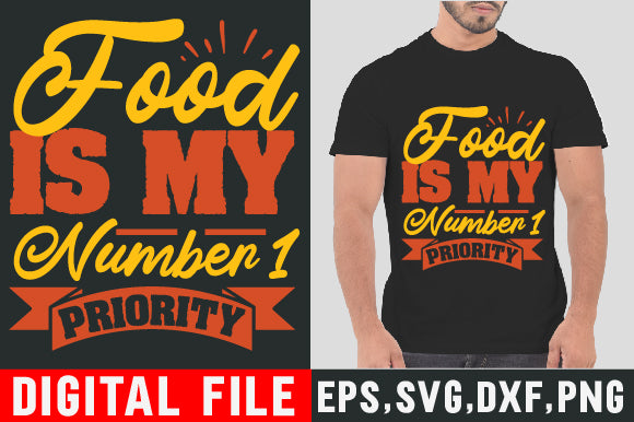 Food & Drink Tshirt Design Food is my number 1 priority SVG SH_Tee store 