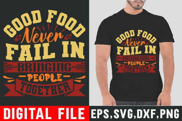 Food & Drink Tshirt Design Good food never fail in bringing people together SVG SH_Tee store 