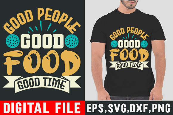 Food & Drink Tshirt Design Good people good food good time SVG SH_Tee store 