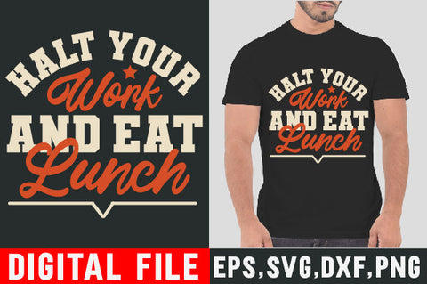Food & Drink Tshirt Design Halt your work and eat lunch SVG SH_Tee store 