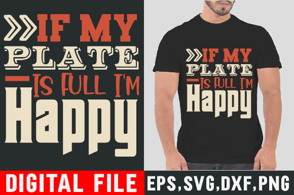 Food & Drink Tshirt Design If my plate is full I m happy SVG SH_Tee store 