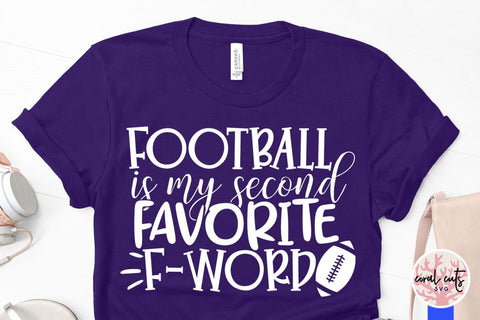 Football is my second favorite F word – Sports SVG EPS DXF PNG Cutting Files SVG CoralCutsSVG 