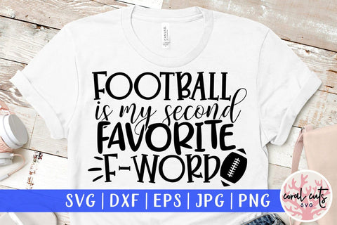 Football is my second favorite F word – Sports SVG EPS DXF PNG Cutting Files SVG CoralCutsSVG 