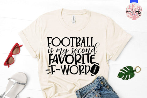 Football is my second favorite F word – Sports SVG EPS DXF PNG Cutting Files SVG CoralCutsSVG 