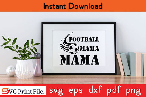 FOOTBALL MAMA Funny Mothers Day Qoute T-shirt Design SVG PNG Cricut File SVG SVG Print File 