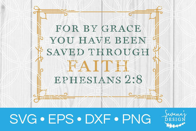 For By Grace You Have Been Saved Through Faith Ephesians 2:8 SVG SavanasDesign 