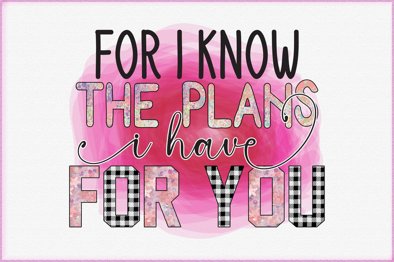 For I Know The Plans I Have For You Sublimation Sublimation Creativeart88 