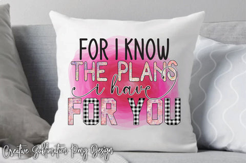 For I Know The Plans I Have For You Sublimation Sublimation Creativeart88 