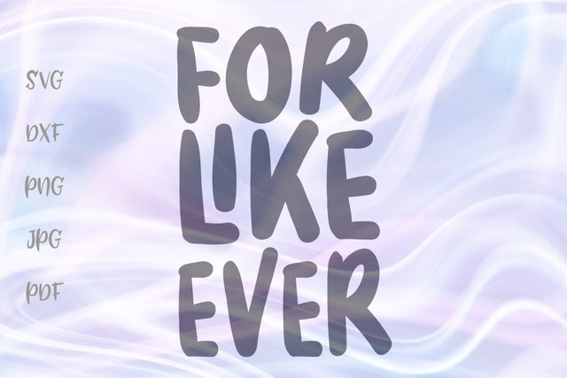 For Like Ever SVG, PNG, DXF, PDF, JPG SVG Digitals by Hanna 