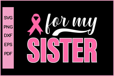 For My Sister Breast Cancer Awareness SVG PNG Craft File SVG SVG Print File 