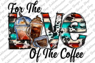 For The Love Of The Coffee Png, Coffee Png, Love Coffee Png, Cowhide, Serape, Doodle Png, Western Png, Sublimation Design, Digital Download Sublimation SublimationDesignShop 