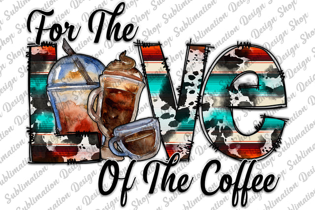 For The Love Of The Coffee Png, Coffee Png, Love Coffee Png, Cowhide, Serape, Doodle Png, Western Png, Sublimation Design, Digital Download Sublimation SublimationDesignShop 