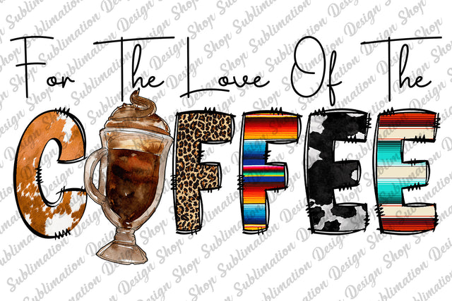 For The Love Of The Coffee Png, Coffee Png, Love Coffee Png, Cowhide, Serape, Leopard Png, Western Png, Sublimation Design, Digital Download Sublimation SublimationDesignShop 
