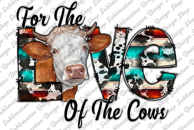 For The Love Of The Cows Png, Serape Png, Cowhide Png, Doodle Png, Farm Animals Png, Western Cow Png, Sublimation Design, Digital Download Sublimation SublimationDesignShop 