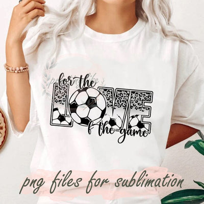 For The Love Of The Game Soccer Png, Soccer Ball, Soccer Mom, Soccer Png, Soccer, Sports Png, Love, Soccer Sublimation Digital Download Sublimation PrintingLife 