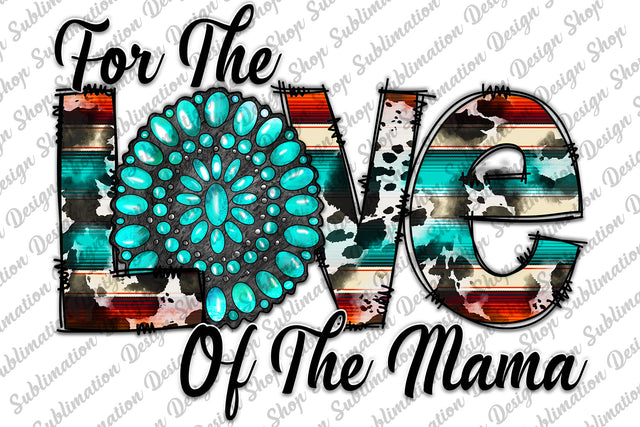 For The Love Of The Mama PNG, Mama Sublimation Design Png, Turquoise Gemstone Png, Cowhide Serape Png, Digital Download, Sublimation Design 27.71 TL Sublimation SublimationDesignShop 