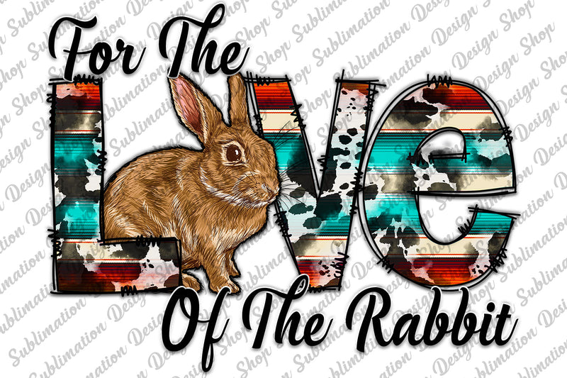For The Love Of The Rabbit Png, Rabbit Sublimation Design Png, Rabbit Png, Western Sublimation, Digital Download, Serape Png, Cowhide Png Sublimation SublimationDesignShop 