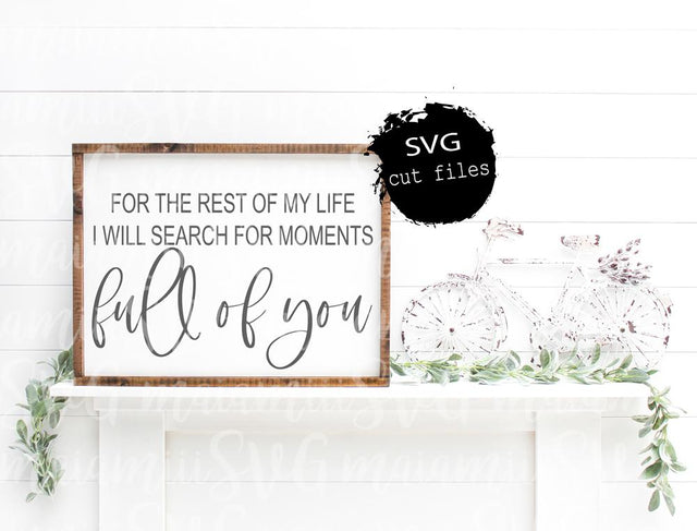 For The Rest Of My Life I Will Search For Moments Full Of You SVG, Love Sign Svg, Mom Life Svg SVG MaiamiiiSVG 