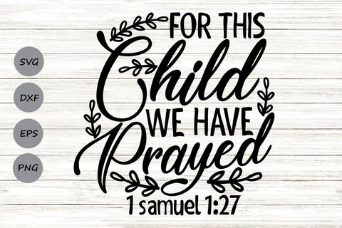For This Child We Have Prayed| Newborn SVG Cutting Files SVG CosmosFineArt 