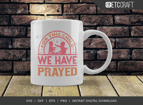 For This Child We Have Prayed SVG Cut File, Newborn Svg, Child Svg, Cute Baby Svg, Baby Quotes, TG 01573 SVG ETC Craft 