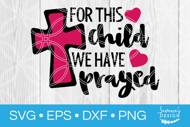 For This Child We Have Prayed SVG SavanasDesign 