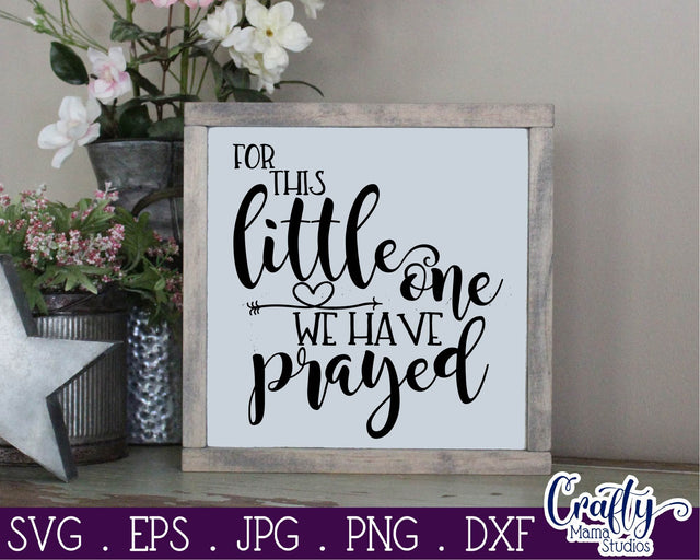 For This Little One We Prayed - Sign Svg SVG Crafty Mama Studios 