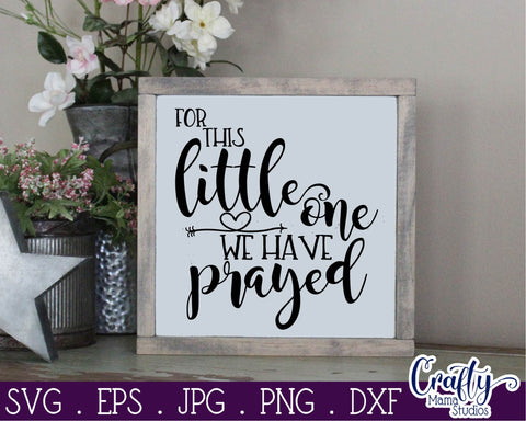 For This Little One We Prayed - Sign Svg SVG Crafty Mama Studios 