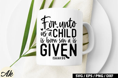 For unto us a child is born son a is given isaiah 9:6 SVG SVG akazaddesign 