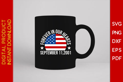 Forever In Our Hearts September 11,2001 Patriot SVG PNG PDF Cut File SVG Creativedesigntee 