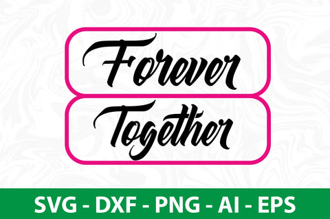 Forever Together svg-svg SVG orpitasn 