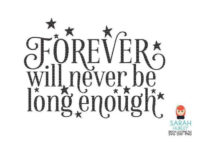 Forever Will Never Be Long Enough SVG Sarah Hurley 