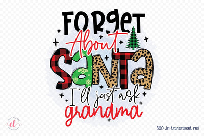 Forget About Santa I'll Just Ask Grandma PNG Sublimation CraftLabSVG 