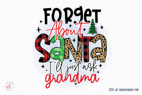 Forget About Santa I'll Just Ask Grandma PNG Sublimation CraftLabSVG 