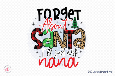 Forget About Santa I'll Just Ask My Nana PNG Sublimation CraftLabSVG 