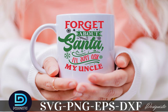 Forget about Santa I'll Just ask my uncle, Christmas SVG SVG DESIGNISTIC 